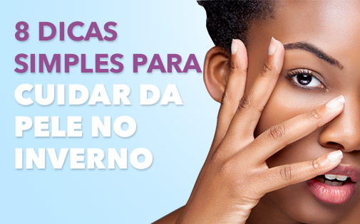 8 DICAS SIMPLES PARA CUIDAR DA PELE NO INVERNO 8 DICAS SIMPLES PARA CUIDAR DA PELE NO INVERNO