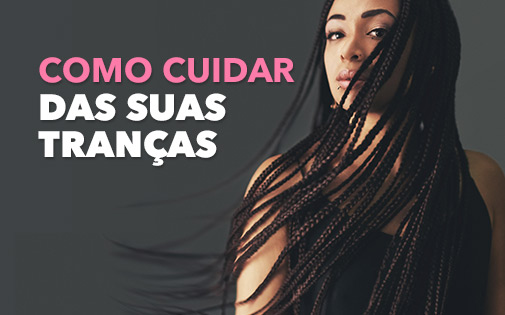 COMO CUIDAR DAS SUAS TRANÇAS COMO CUIDAR DAS SUAS TRANÇAS