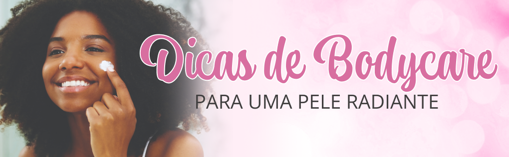 DICAS DE BODYCARE PARA UMA PELE RADIANTE