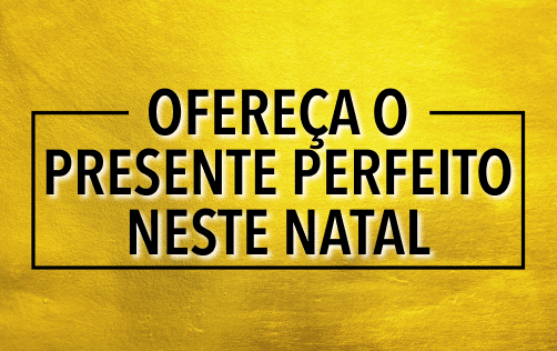 OFEREÇA O PRESENTE PERFERITO NESTE NATAL