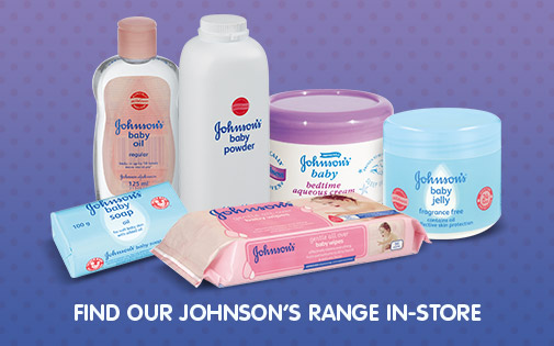 FIND OUR JOHNSON’S RANGE IN-STORE