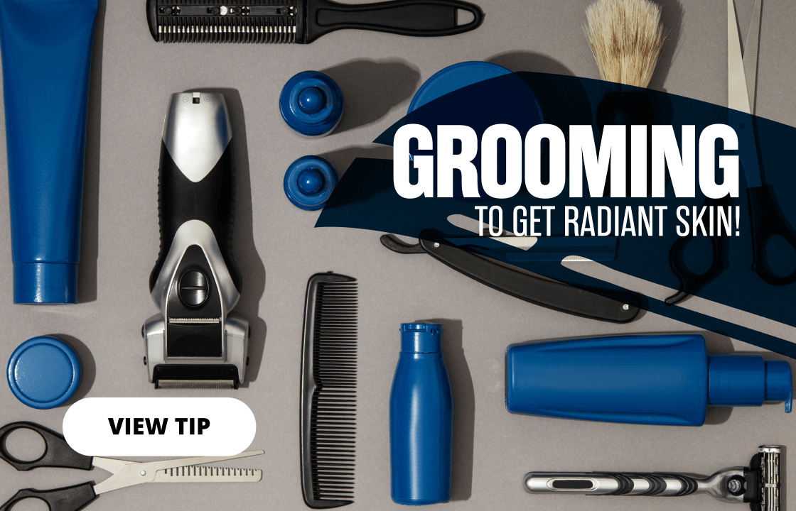 Grooming to get radiant skin