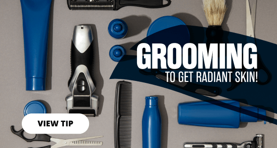 GROOMING TO GET RADIANT SKIN!