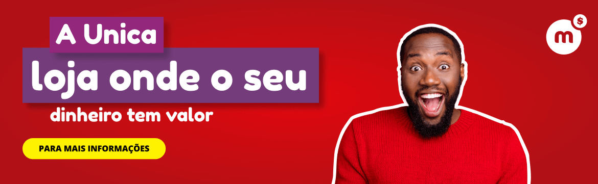A UNICA LOJA ONDE O SEU DINHEIRO TEM VALOR